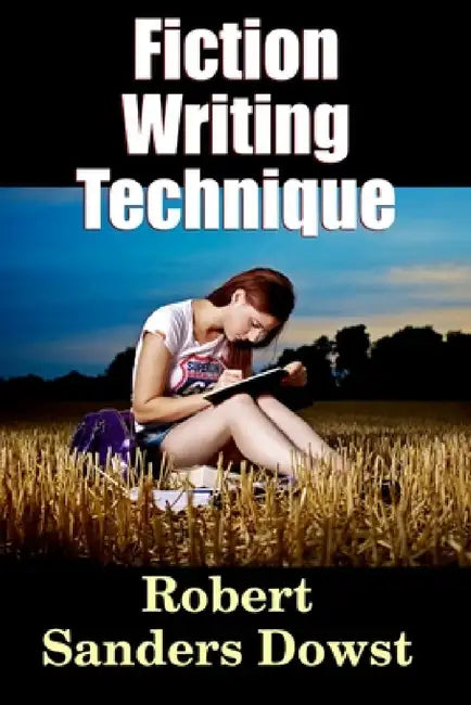 Fiction Writing Technique by Robert Saunders Dowst