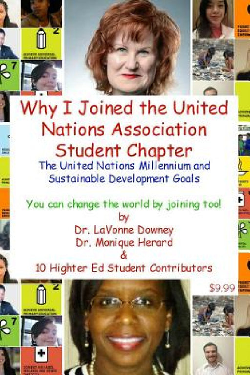 The United Nations Millennium and Sustainable Development Goals is Why I Joined the United Nations Association Student Chapter You can change the worl by Lavonne Downey, Monique Herard, Kenia Marreros