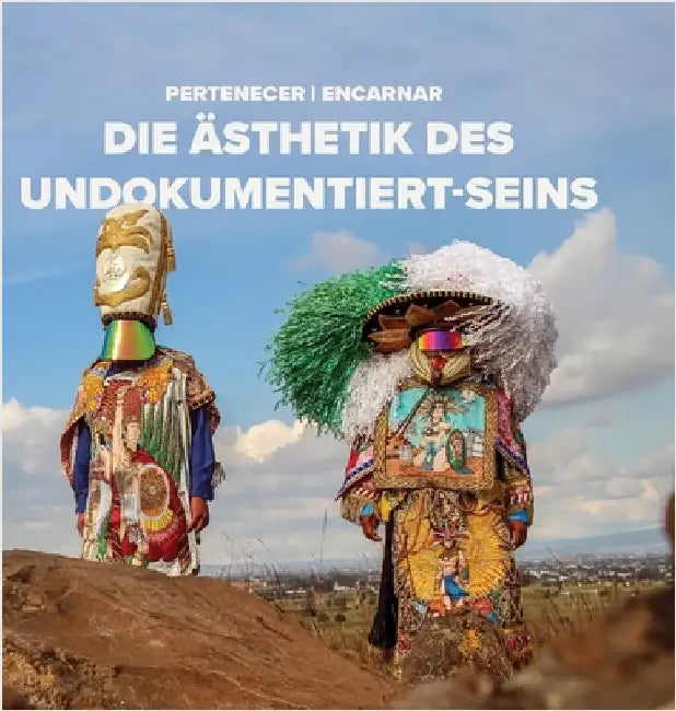 Pertenecer Encarnar: Die Ästhetik Des Undokumentiert-Seins by Hirugami, Erika