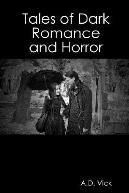 Tales of Dark Romance and Horror by A. D. Vick