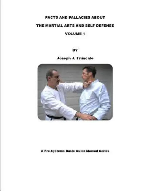 Facts and Fallacies about Martial Arts & Self Defense Vol. 1 by Joseph Truncale