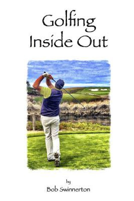 Golfing Inside Out by Bob Swinnerton