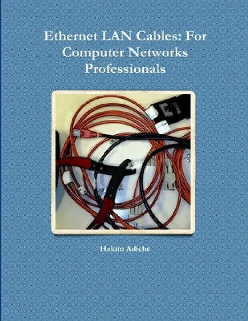 Ethernet LAN Cables: For Computer Networks Professionals by Hakim Adiche