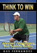 Think To Win: Mental Toughness for Tennis Game by Gus Fernandes