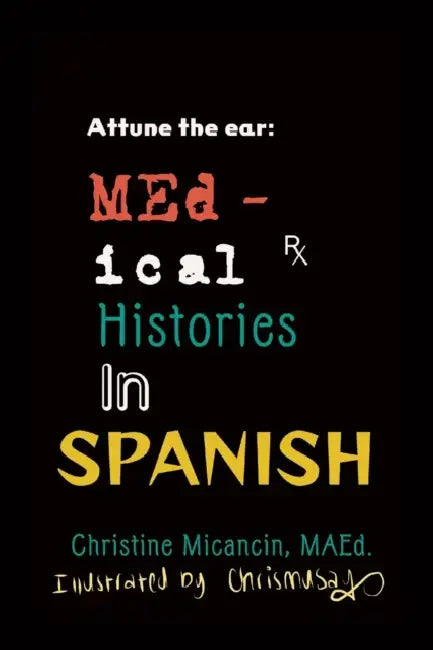Attune the ear: Medical Histories in Spanish by Christine Micancin, Chris Say
