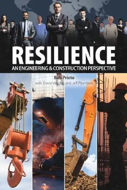 Resilience: An Engineering & Construction Perspective by Robert Prieto