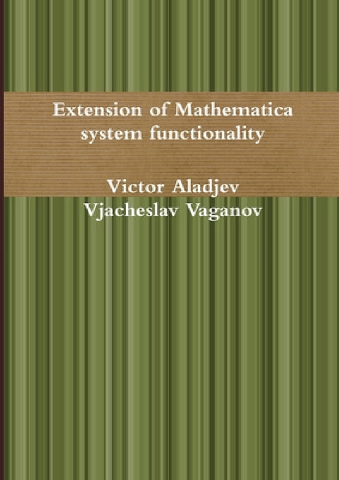 Extension of Mathematica system functionality by Victor Aladjev, Vjacheslav Vaganov