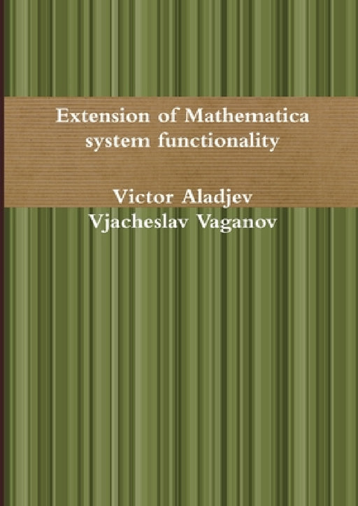 Extension of Mathematica system functionality by Victor Aladjev, Vjacheslav Vaganov