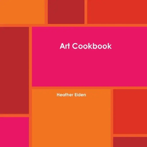 Art Cookbook by Heather Eiden