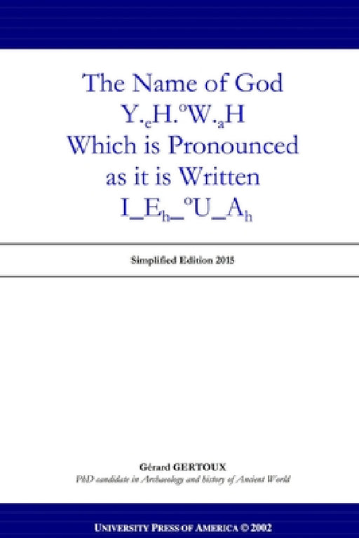 The Name of God Y.eH.oW.aH Which is pronounced as it is Written I_Eh_oU_Ah by Gerard Gertoux