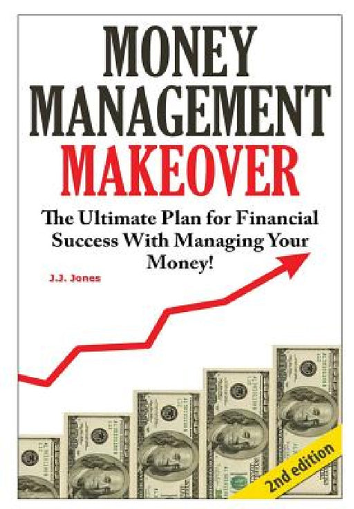 Money Management Makeover by J. J. Jones