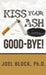 Kiss Your Ash Good-Bye! by Joel Block