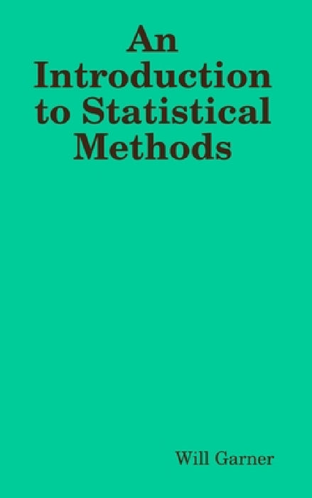 An Introduction to Statistical Methods by Will Garner