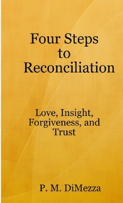 Four Steps to Reconciliation by P. M. Dimezza
