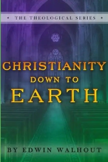 Christianity Down To Earth by Edwin Walhout