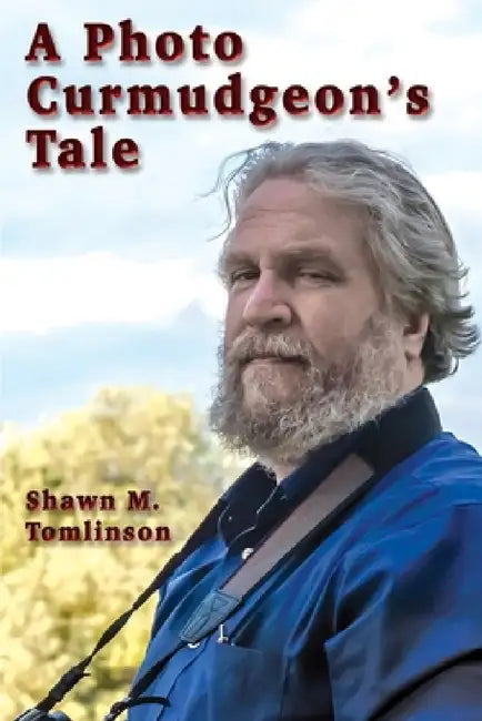 A Photo Curmudgeon's Tale by Shawn M. Tomlinson