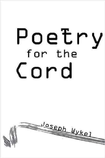 Poetry for the Cord by Wykel, Joseph