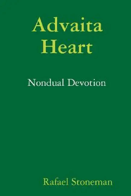 Advaita Heart: Nondual Devotion by Rafael Stoneman