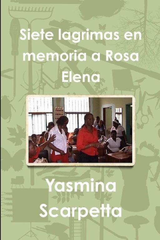 Siete Lagrimas En Memoria a Rosa Elena by Yasmina Scarpetta
