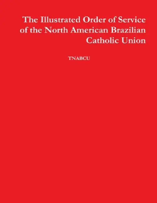 The Illustrated Order of Service of the North American Brazilian Catholic Union by His Eminence Archbishop ++Alexande Brow