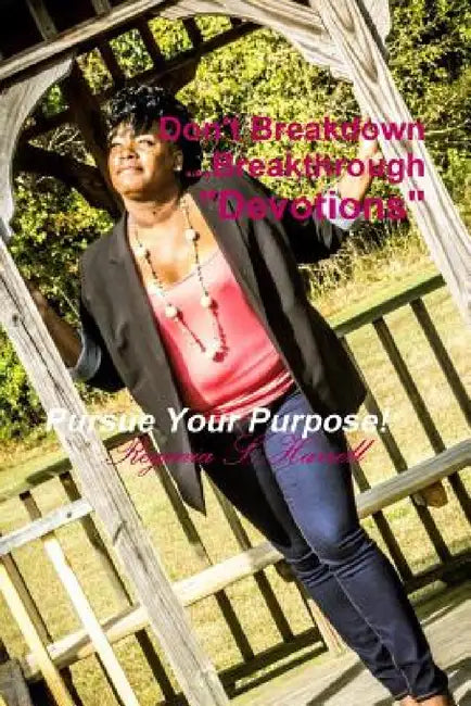 Don't Breakdown...Breakthrough Devotional by Regenia Harrell