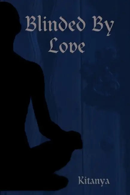 Blinded By Love by Kitanya