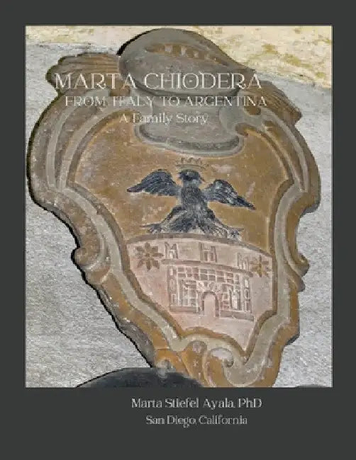 Marta Chiodera From Italy to Argentina: A Family Story by Marta Stiefel Ayala