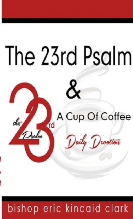 The 23rd Psalm And A Cup Of Coffee by Bishop Eric K. Clark