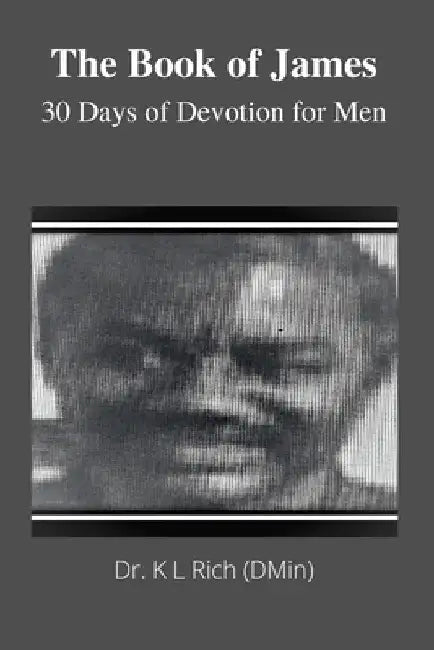 The Book of James: 30 Days of Devotion for Men by K. L. Rich
