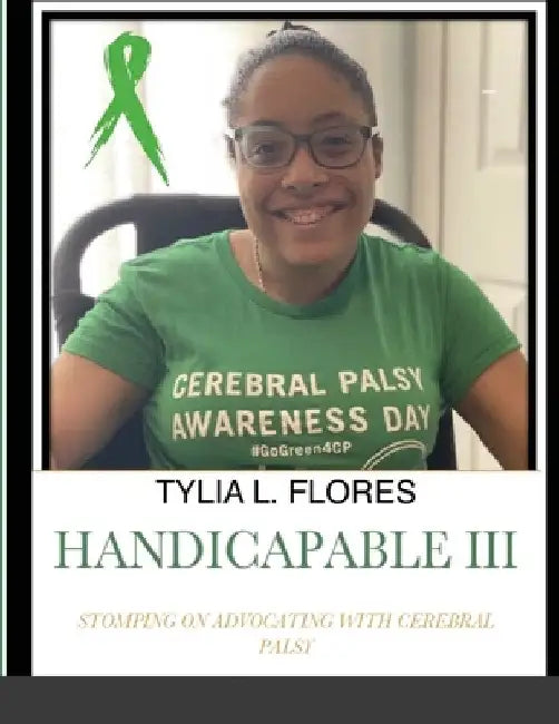 Handicapable III: Stomping on Advocating with Cerebral Palsy by Tylia L. Flores