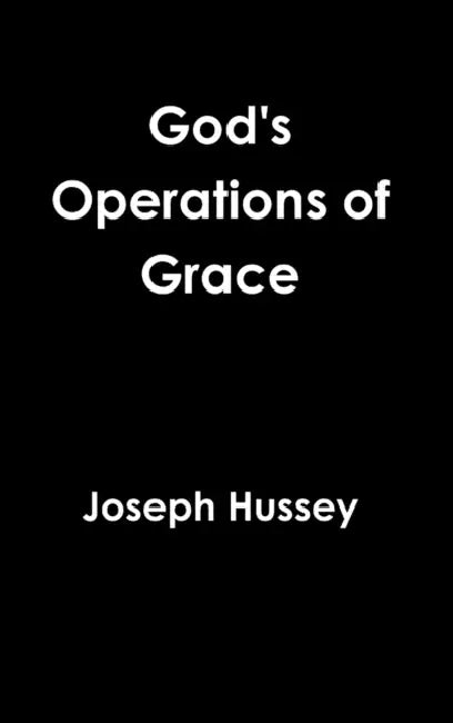 God's Operations of Grace by Joseph Hussey