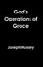 God's Operations of Grace by Joseph Hussey
