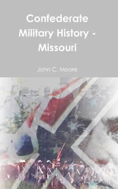 Confederate Military History - Missouri by John C. Moore