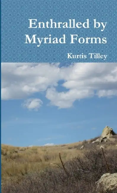Enthralled by Myriad Forms by Kurtis Tilley