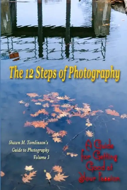 The 12 Steps of Photography by Shawn M. Tomlinson