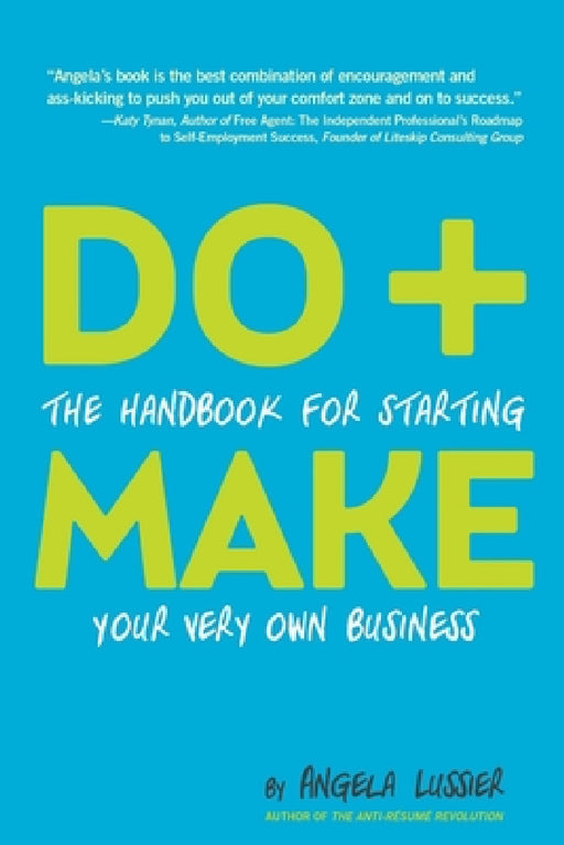 Do+Make: The Handbook for Starting Your Very Own Business by Angela Lussier