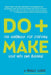 Do+Make: The Handbook for Starting Your Very Own Business by Angela Lussier