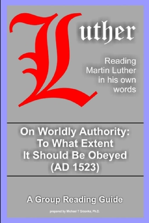 On Worldly Authority - To What Extent It Should Be Obeyed by Martin Luther, Michael Grzonka