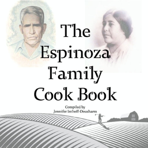 Espinoza Holguin Recipe Book by Jennifer Imhoff-Dousharm