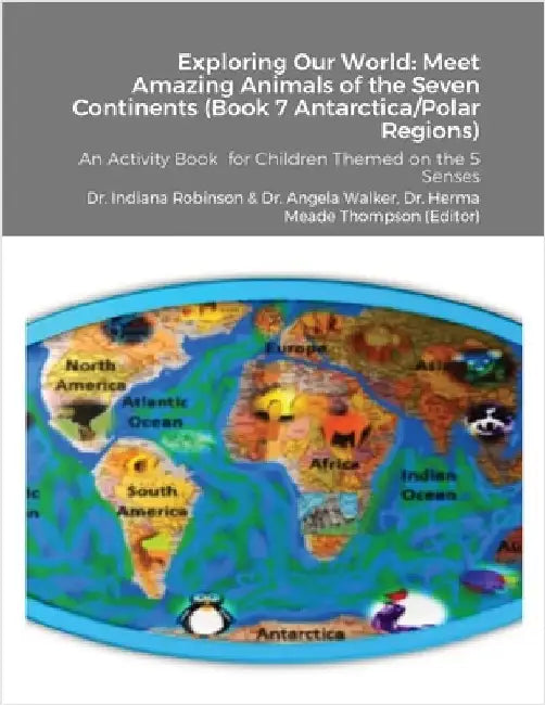 Exploring Our World: Meet Amazing Animals of the Seven Continents (Book 7 Antarctica & Polar Regions): An Activity Book for Children Themed on the 5 S by Robinson, Indiana