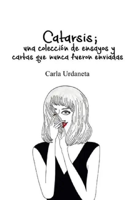 Catarsis: una colección de ensayos y cartas que nunca fueron enviadas by Carla Urdaneta