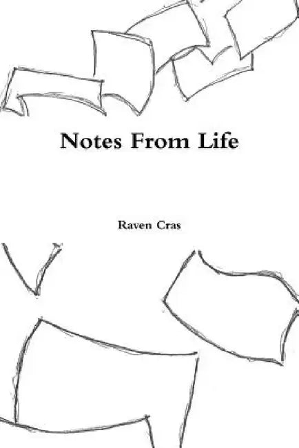 Notes From Life by Raven Cras