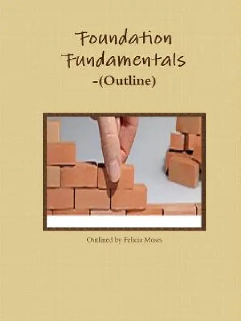 Foundation Fundamentals-(Outline) by Felicia Moses