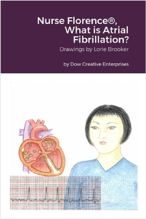 Nurse Florence(R), What is Atrial Fibrillation? by Michael Dow, Lorie Brooker