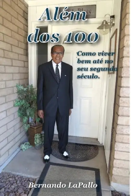 Alem dos 100- Como viver bem ate no seu segundo seculo by Bernando Lapallo