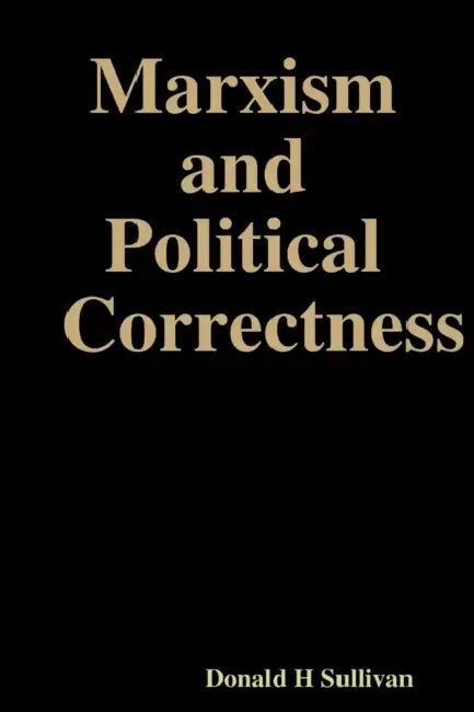 Marxism and Political Correctness by Donald H. Sullivan