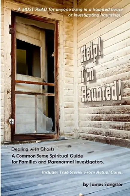 Help! I'm Haunted! Dealing with Ghosts - Ghost Hunter Edition by James Sangster