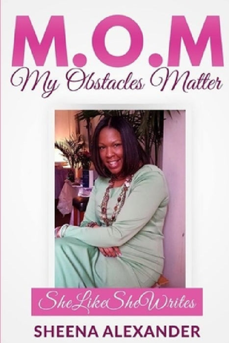 M.O.M - My Obstacles Matter by Sheena Alexander