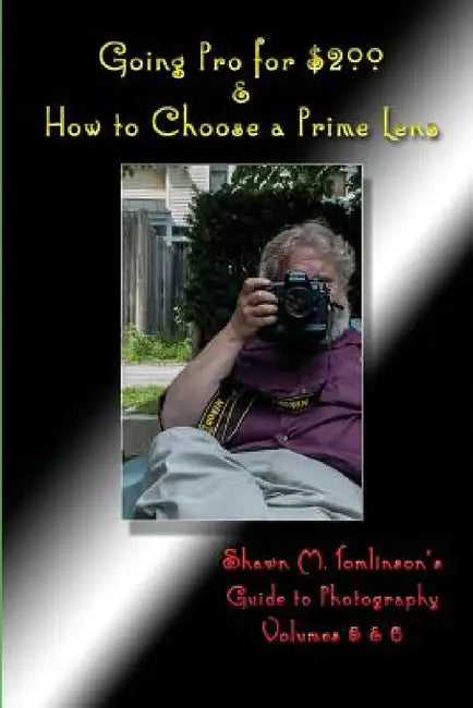 Going Pro for $200 & How to Choose a Prime Lens by Shawn M. Tomlinson
