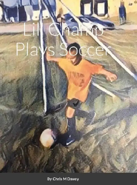 Lil' Champ Plays Soccer by Chris Davey